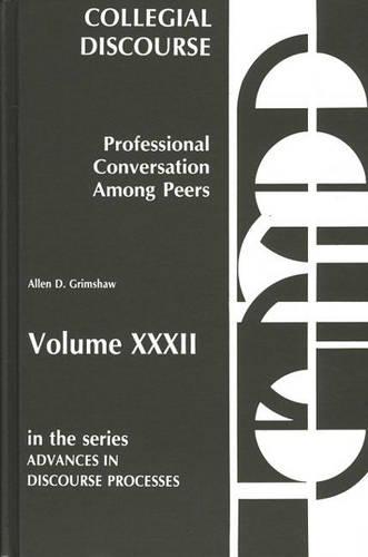Collegial Discourse: Professional Conversation among Peers: 32 (Advances in Discourse Processes)
