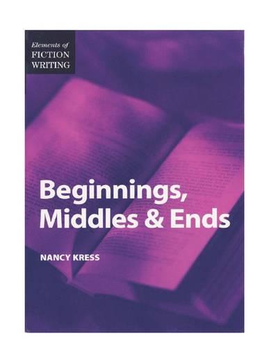 Elements of Fiction Writing - Beginnings, Middles & Ends (The elements of fiction writing)