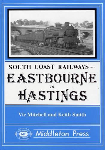 Eastbourne to Hastings: Including the Eastbourne Tramway (South Coast Railways)