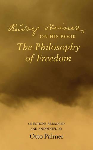Rudolf Steiner on His Book the "Philosophy of Freedom": Selections Arranged and Annotated
