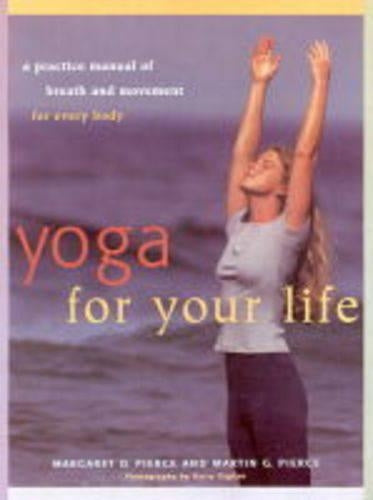 Yoga For Your LIfe: A Practice Manual Of Breath And Movement For Everybody