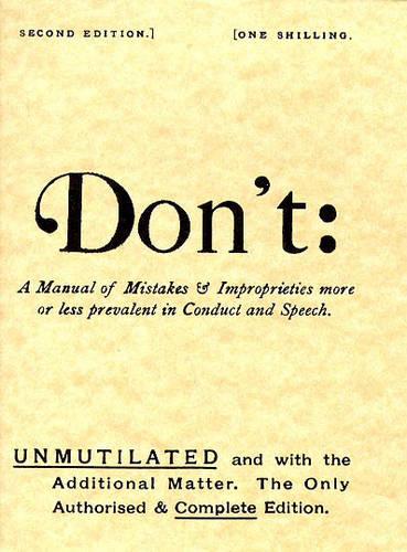 Don't: Manual of Mistakes and Improprieties More or Less Prevalent in Conduct and Speech