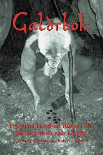 Galdrbok: Practical Heathen Runecraft, Shamanism and Magic