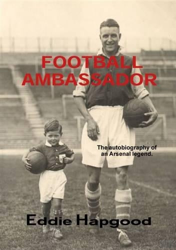 Football Ambassador: The Autobiography of an Arsenal Legend