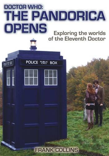 Doctor Who: the Pandorica Opens: Exploring the Worlds of the Eleventh Doctor