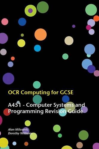 OCR Computing for Gcse - A451 Computer Systems and Programming Revision Guide