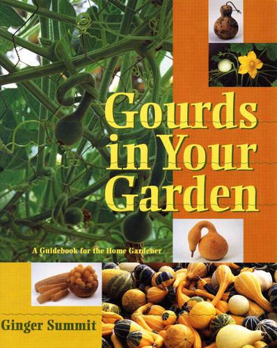 Gourds in Your Garden: A Guidebook for the Home Gardener