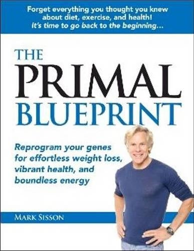 Primal Blueprint: Reprogram Your Genes for Effortless Weight Loss, Vibrant Health & Boundless Energy (Primal Blueprint Series)