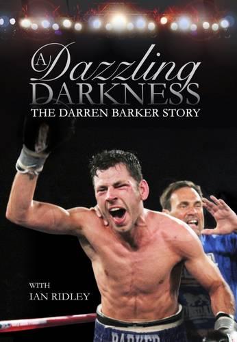 A Dazzling Darkness: The Darren Barker Story