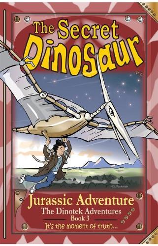 The Secret Dinosaur #3, Jurassic Adventure (The Dinotek Adventures - Young Readers, Dinosaur Books for Children): Volume 3