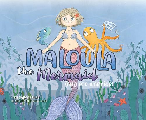 Maloula The Mermaid: (And Eco Warrior)