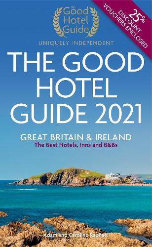 The Good Hotel Guide 2021: Great Britain and Ireland