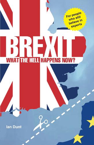 Brexit: What the Hell Happens Now?: Everything You Need to Know About Britain's Divorce from Europe 2016