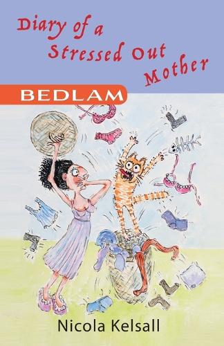 Diary of a Stressed Out Mother: Bedlam: Volume 1