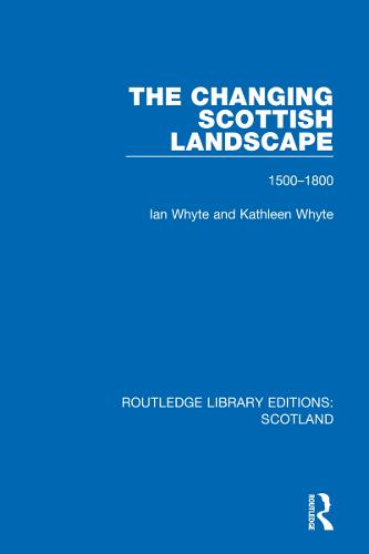 The Changing Scottish Landscape: 1500-1800: 32 (Routledge Library Editions: Scotland)