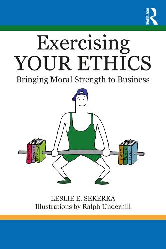 Exercising Your Ethics: Bringing Moral Strength to Business