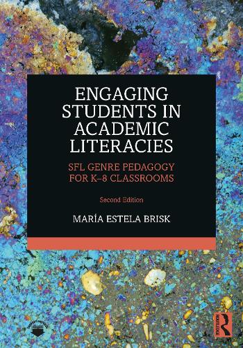 Engaging Students in Academic Literacies: SFL Genre Pedagogy for K-8 Classrooms