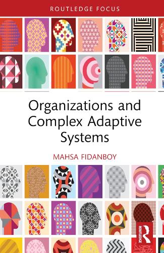 Organizations and Complex Adaptive Systems (Routledge Focus on Business and Management)