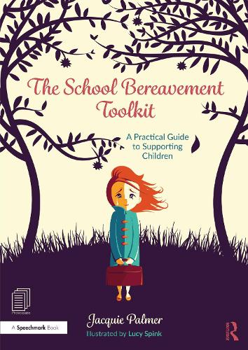 The School Bereavement Toolkit: A Practical Guide to Supporting Children