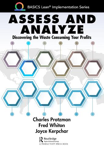 Assess and Analyze: Discovering the Waste Consuming Your Profits (BASICS Lean� Implementation)