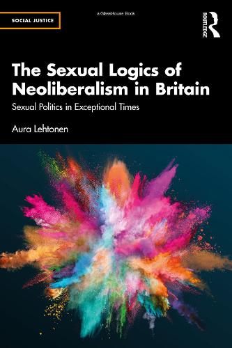 The Sexual Logics of Neoliberalism in Britain: Sexual Politics in Exceptional Times (Social Justice)