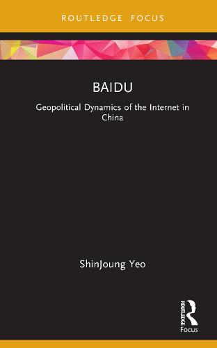 Baidu: Geopolitical Dynamics of the Internet in China (Global Media Giants)