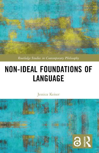 Non-Ideal Foundations of Language (Routledge Studies in Contemporary Philosophy)