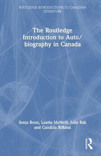 The Routledge Introduction to Auto/biography in Canada (Routledge Introductions to Canadian Literature)