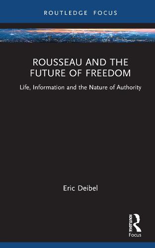 Rousseau and the Future of Freedom: Science, Technology and the Nature of Authority (Routledge Studies in Science, Technology and Society)