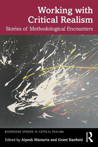 Working with Critical Realism: Stories of Methodological Encounters (Routledge Studies in Critical Realism)