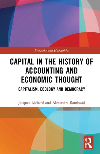 Capital in the History of Accounting and Economic Thought: Capitalism, Ecology and Democracy (Economics and Humanities)