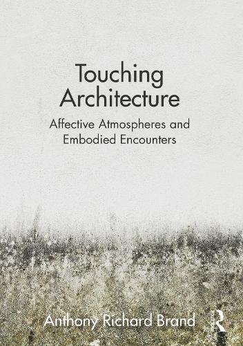 Touching Architecture: Affective Atmospheres and Embodied Encounters