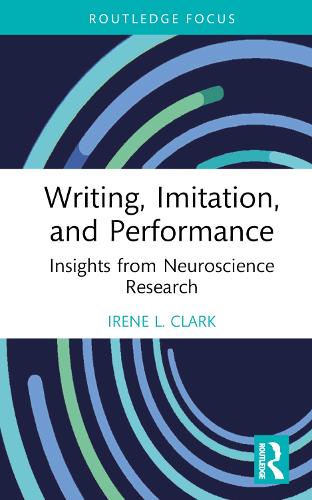 Writing, Imitation, and Performance: Insights from Neuroscience Research (Routledge Research in Writing Studies)