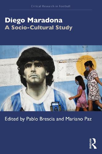 Diego Maradona: A Socio-Cultural Study (Critical Research in Football)