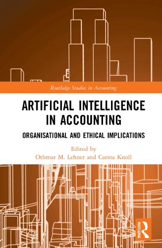 Artificial Intelligence in Accounting: Organisational and Ethical Implications (Routledge Studies in Accounting)