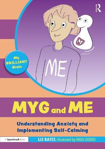 Myg and Me: Understanding Anxiety and Implementing Self-Calming: Understanding Anxiety and Implementing Self-Calming (My Brilliant Brain)