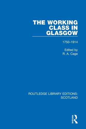 The Working Class in Glasgow: 1750-1914 (Routledge Library Editions: Scotland)