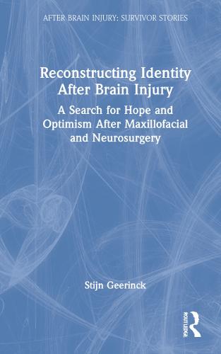 Reconstructing Identity After Brain Injury: A Search for Hope and Optimism After Maxillofacial and Neurosurgery (After Brain Injury: Survivor Stories)