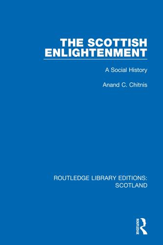 The Scottish Enlightenment: A Social History: 7 (Routledge Library Editions: Scotland)