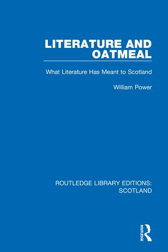 Literature and Oatmeal: What Literature Has Meant to Scotland: 26 (Routledge Library Editions: Scotland)