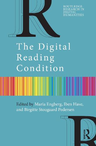 The Digital Reading Condition (Routledge Research in Digital Humanities)