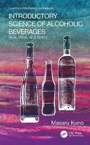 Introductory Science of Alcoholic Beverages: Beer, Wine, and Spirits (Foundations of Biochemistry and Biophysics)