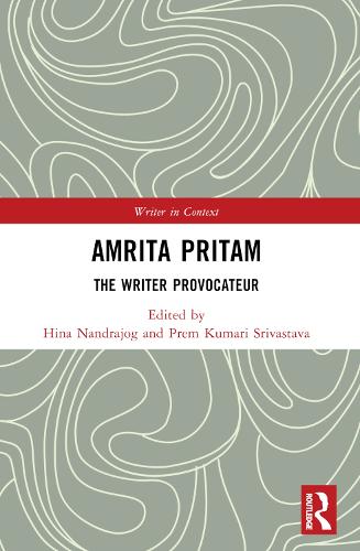 Amrita Pritam: The Writer Provocateur (Writer in Context)