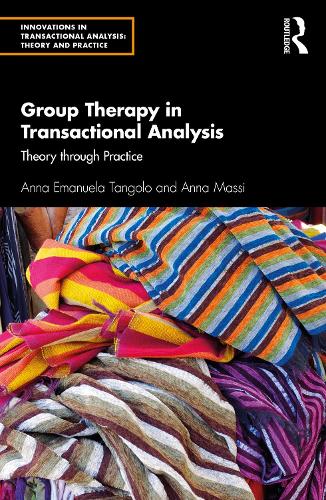 Group Therapy in Transactional Analysis: Theory through Practice (Innovations in Transactional Analysis: Theory and Practice)