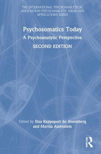 Psychosomatics Today: A Psychoanalytic Perspective (The International Psychoanalytical Association Psychoanalytic Ideas and Applications Series)