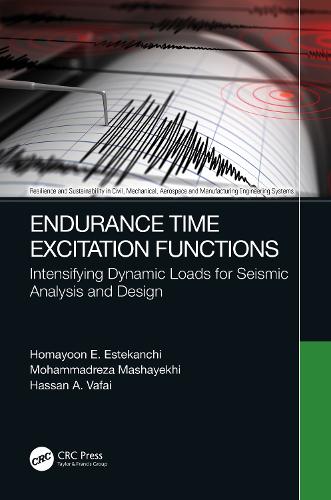 Endurance Time Excitation Functions: Intensifying Dynamic Loads for Seismic Analysis and Design (Resilience and Sustainability in Civil, Mechanical, Aerospace and Manufacturing Engineering Systems)