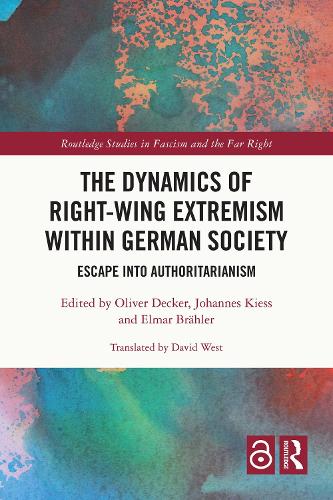 The Dynamics of Right-Wing Extremism within German Society: Escape into Authoritarianism (Routledge Studies in Fascism and the Far Right)