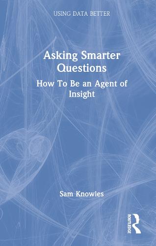 Asking Smarter Questions: How To Be an Agent of Insight (Using Data Better)