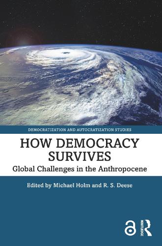 How Democracy Survives: Global Challenges in the Anthropocene (Democratization and Autocratization Studies)
