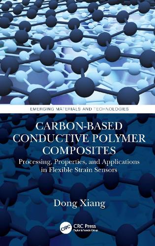 Carbon-Based Conductive Polymer Composites: Processing, Properties, and Applications in Flexible Strain Sensors (Emerging Materials and Technologies)